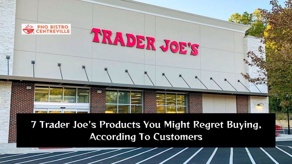 7 Trader Joe’s Products You Might Regret Buying, According To Customers