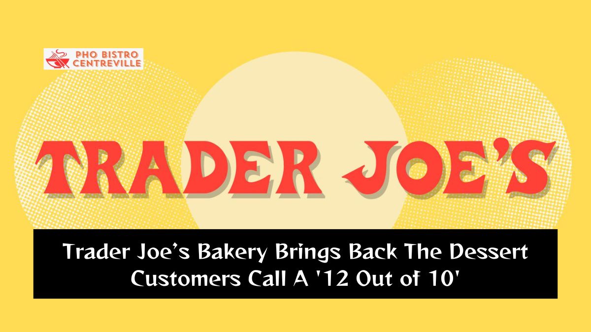 Trader Joe’s Bakery Brings Back The Dessert Customers Call A ’12 Out of 10′